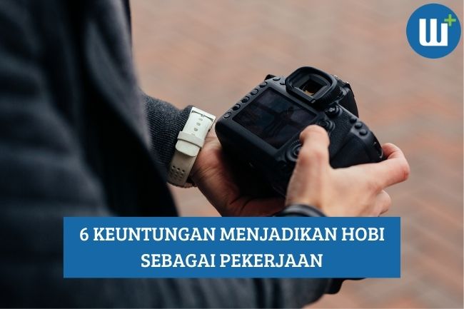 6 Keuntungan Menjadikan Hobi Sebagai Pekerjaan